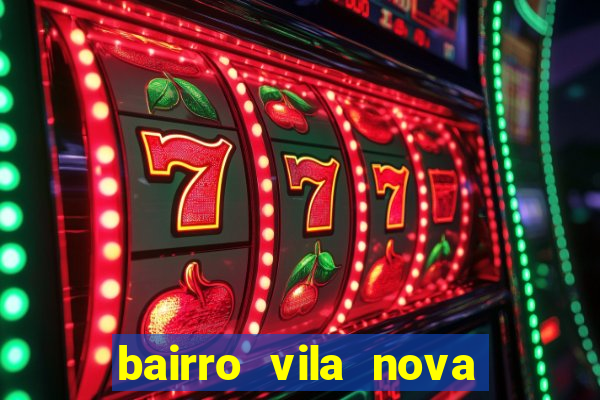 bairro vila nova porto alegre e perigoso